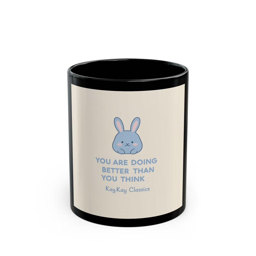YOU ARE DOING BETTER THAN YOU THINK Bunny Black Mug 11oz