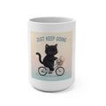 JUST KEEP GOING Mug 15oz