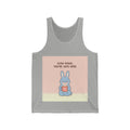 SLOW DOWN, YOURE SAFE HERE Tank Top