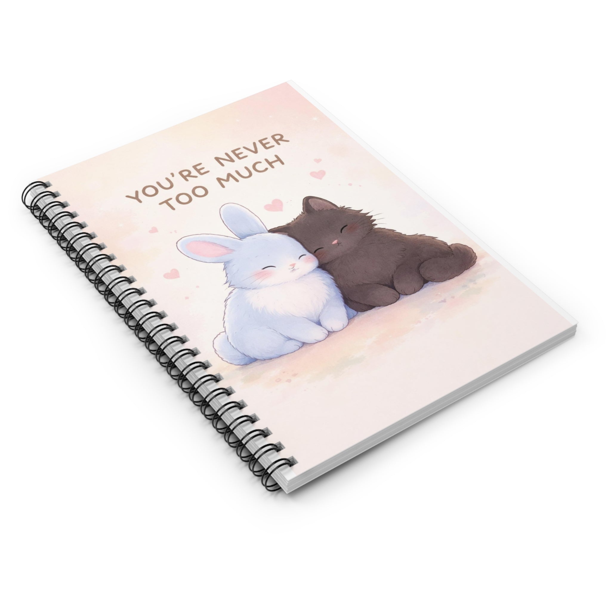 YOURE NEVER TOO MUCH Rabbit, cat Spiral Notebook