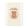 BE KIND TO YOURSELF Bear Canvas