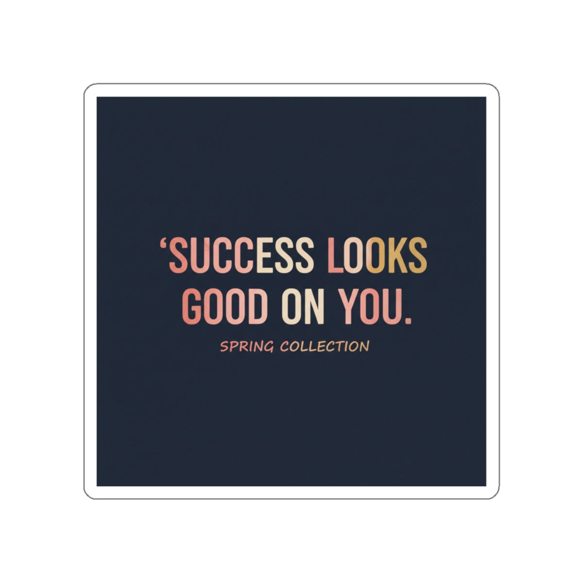 Typography Only Die-Cut Sticker – Success Looks Good on You Spring Collect