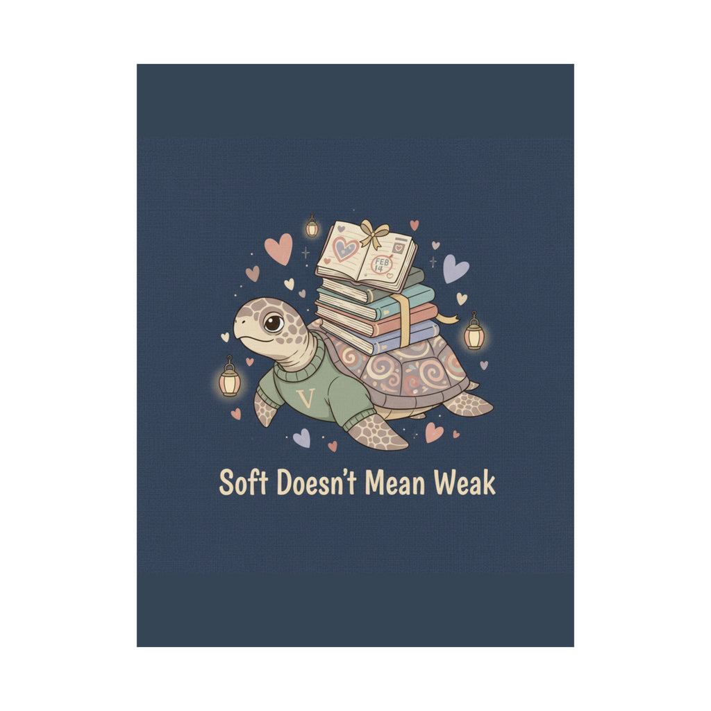 Soft Doesnt Mean Weak Turtle Poster