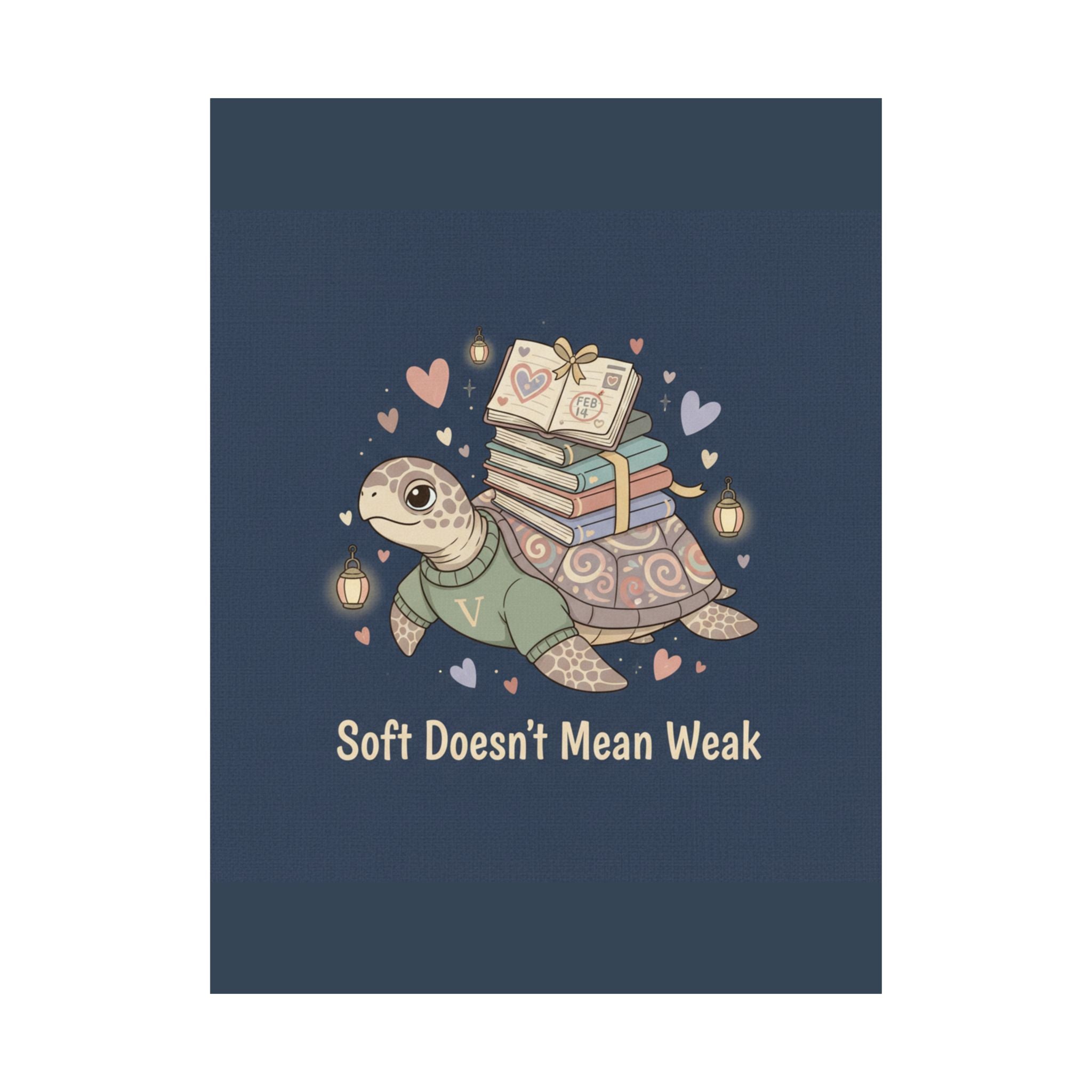 Soft Doesnt Mean Weak Turtle Poster