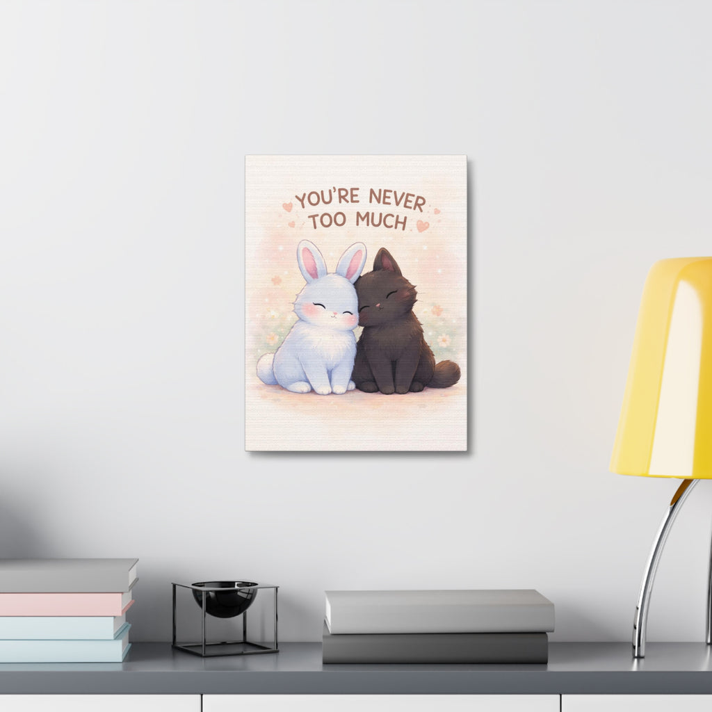 YOURE NEVER TOO MUCH Canvas