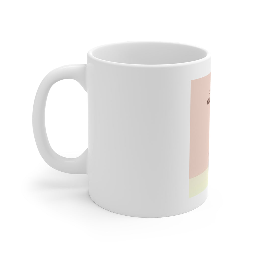SLOW DOWN, YOURE SAFE HERE Mug 11oz