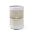 ONE DAY AT A TIME Mug 15oz
