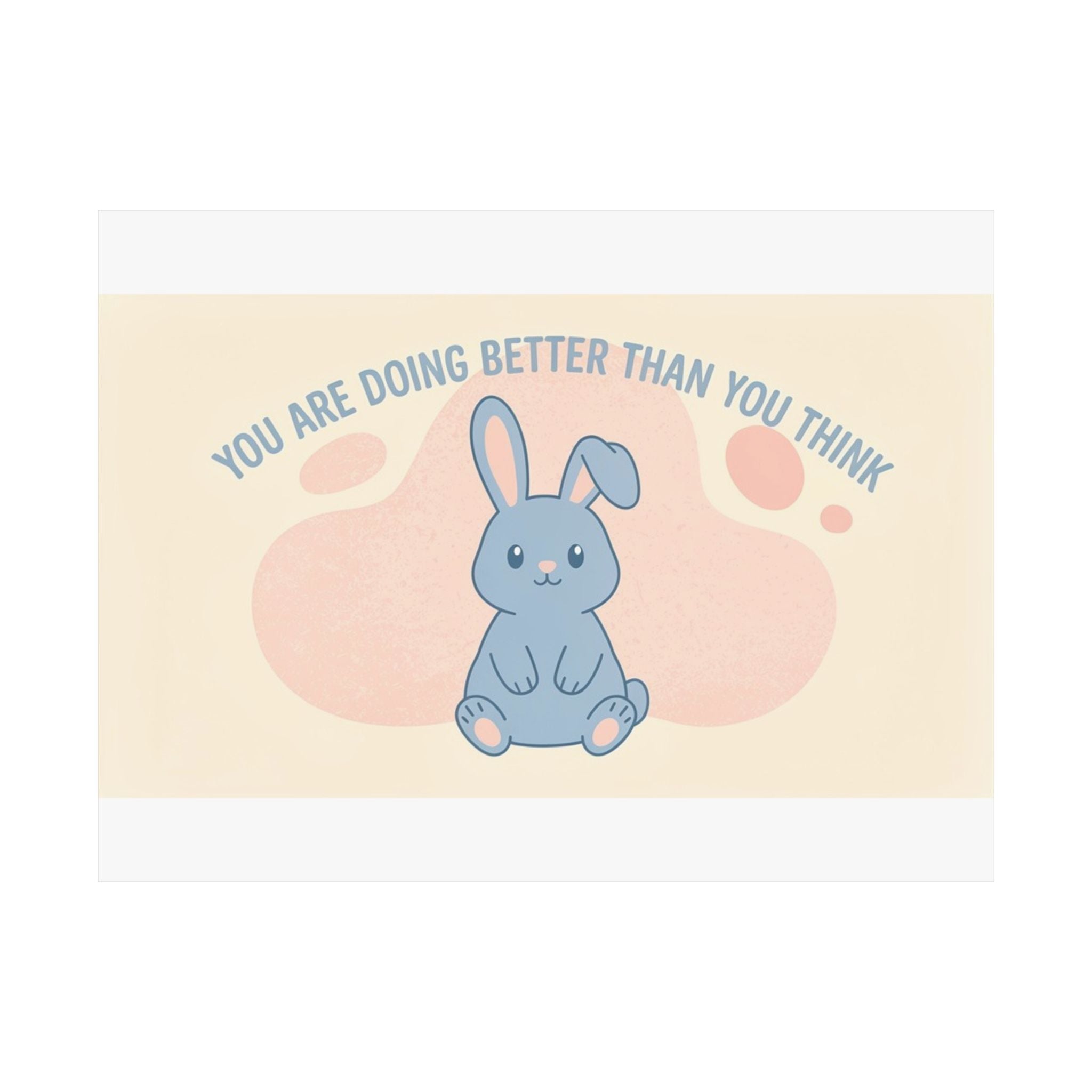 YOU ARE DOING BETTER THAN YOU THINK Rabbit Poster