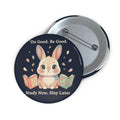 Bunny Pin Button – Do Good Be Good Study Now Slay Later