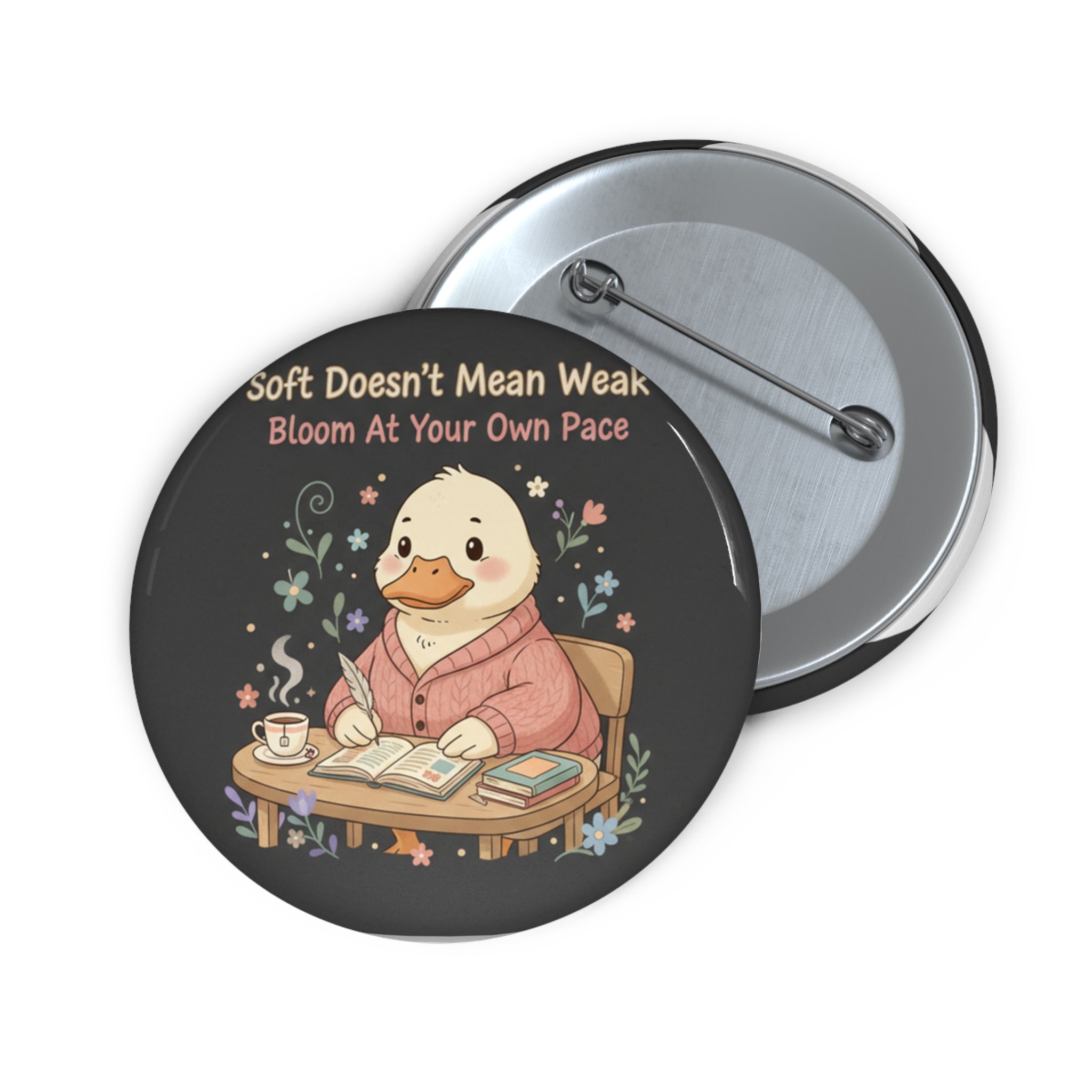Duck In A Cardigan Pin Button – Soft Doesnt Mean Weak Bloom at Your Own