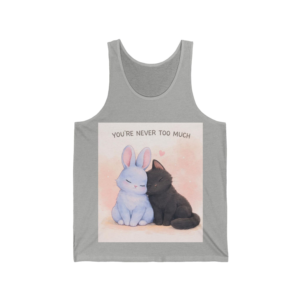 YOURE NEVER TOO MUCH Tank Top