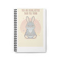 YOU ARE DOING BETTER THAN YOU THINK Spiral Notebook