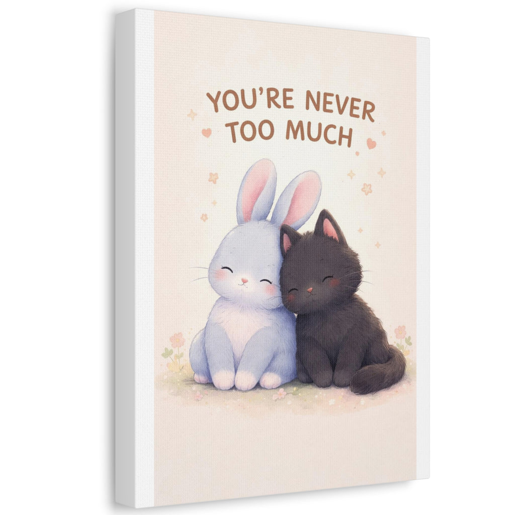 YOURE NEVER TOO MUCH Rabbit, cat Canvas