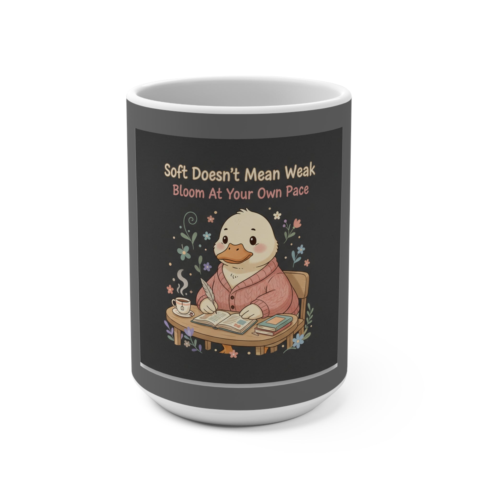 Duck In A Cardigan Mug 15oz – Soft Doesnt Mean Weak Bloom at Your Own