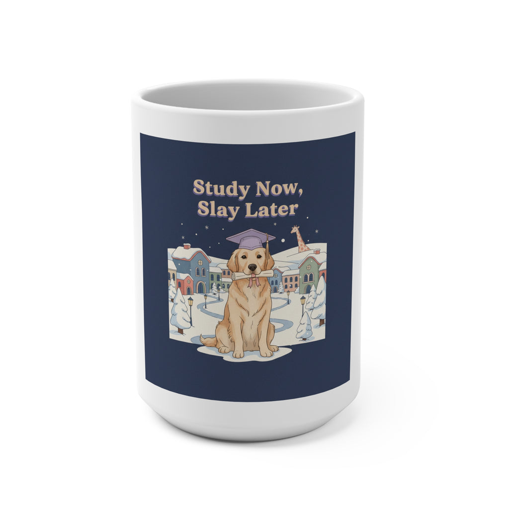 Study Now, Slay Later Dog Mug 15oz