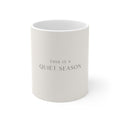 THIS IS A QUIET SEASON Mug 11oz