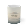 THIS MOMENT WILL PASS Mug 11oz