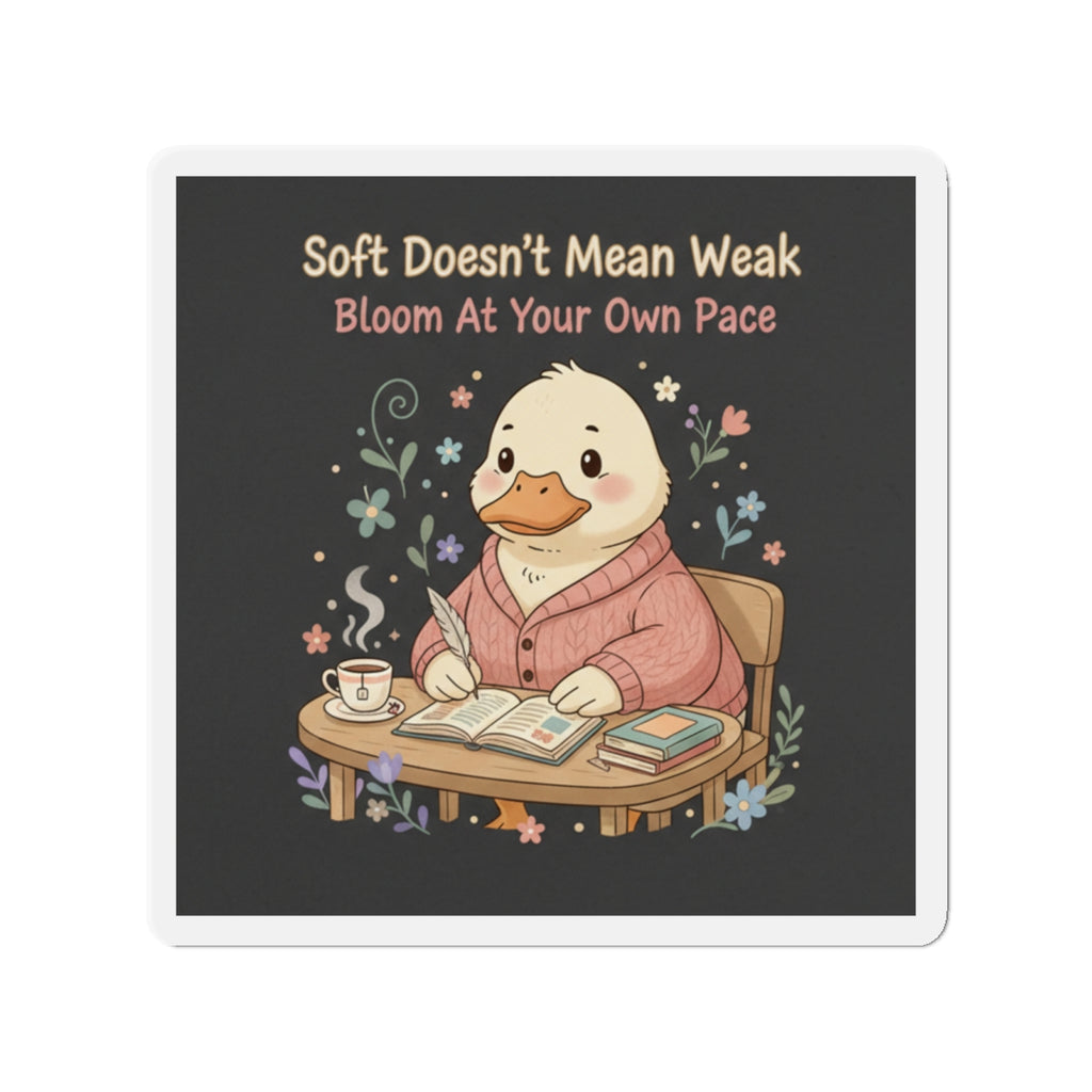 Duck In A Cardigan Die-Cut Magnet – Soft Doesnt Mean Weak Bloom at Your Own