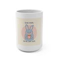 SLOW DOWN, YOURE SAFE HERE Mug 15oz