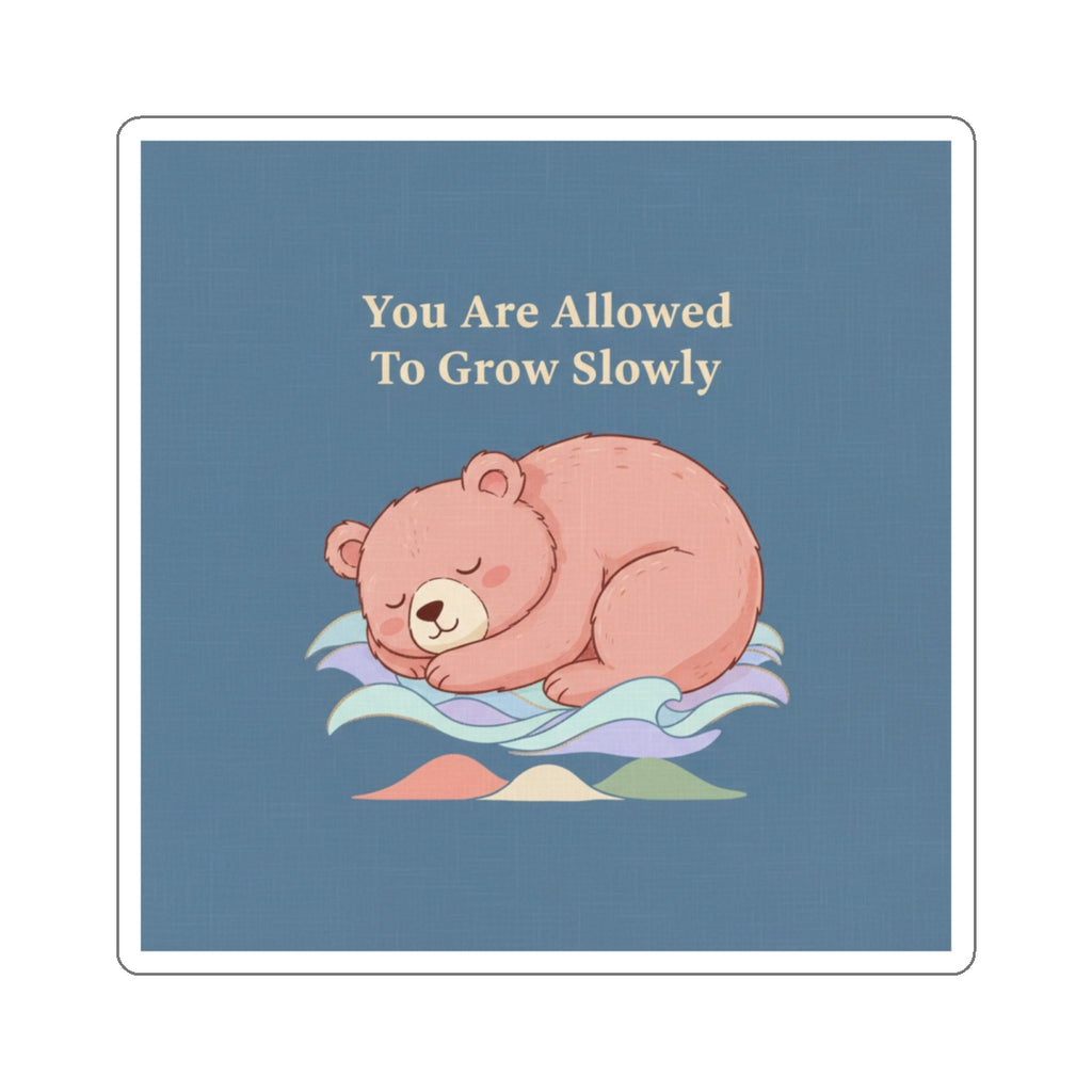 Bear Die-Cut Sticker – You Are Allowed to Grow Slowly