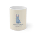 YOU ARE DOING BETTER THAN YOU THINK Mug 11oz