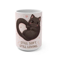 STILL SOFT. STILL LOVING Cat Mug 15oz