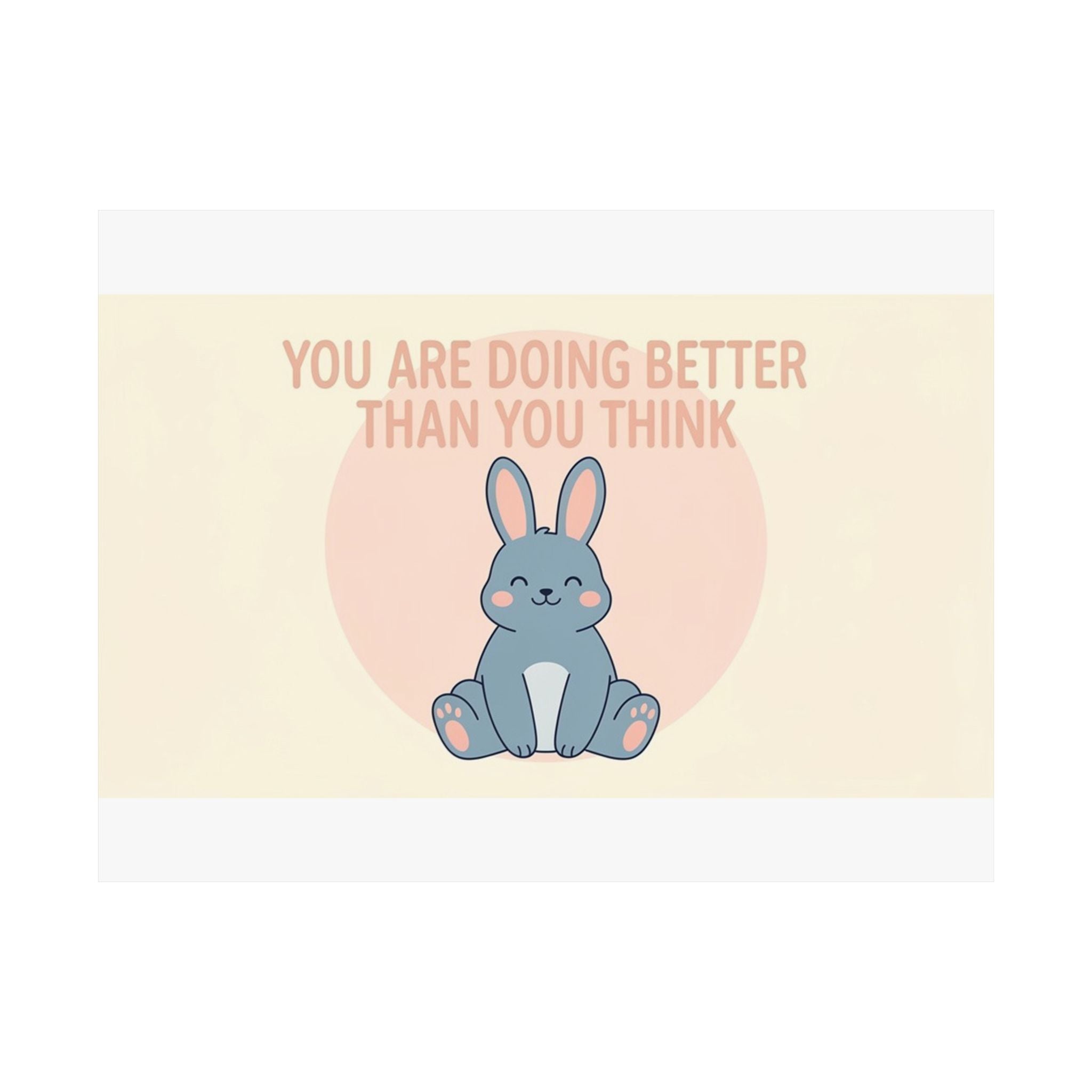 YOU ARE DOING BETTER THAN YOU THINK Rabbit Poster