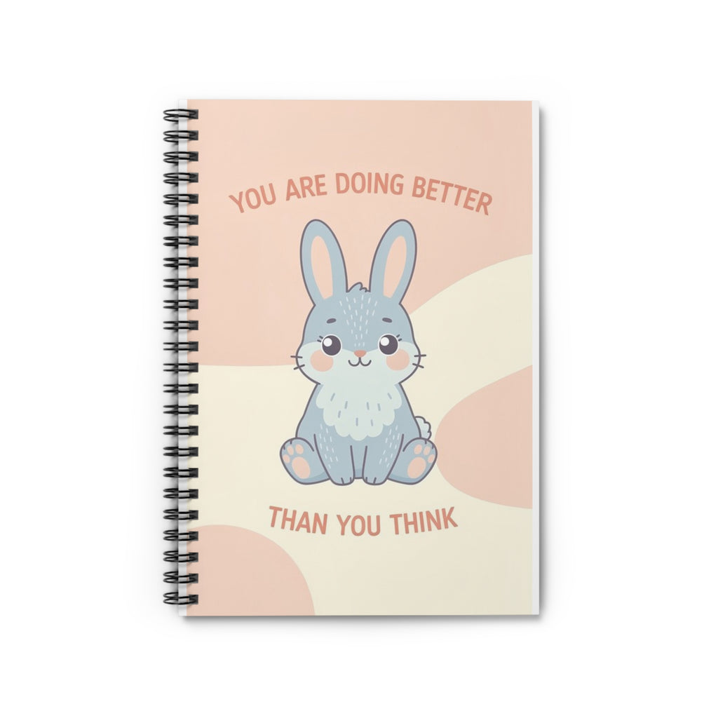 YOU ARE DOING BETTER THAN YOU THINK Rabbit Spiral Notebook