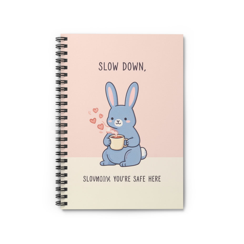 SLOW DOWN, SLOWDOWN YOURE SAFE HERE Spiral Notebook
