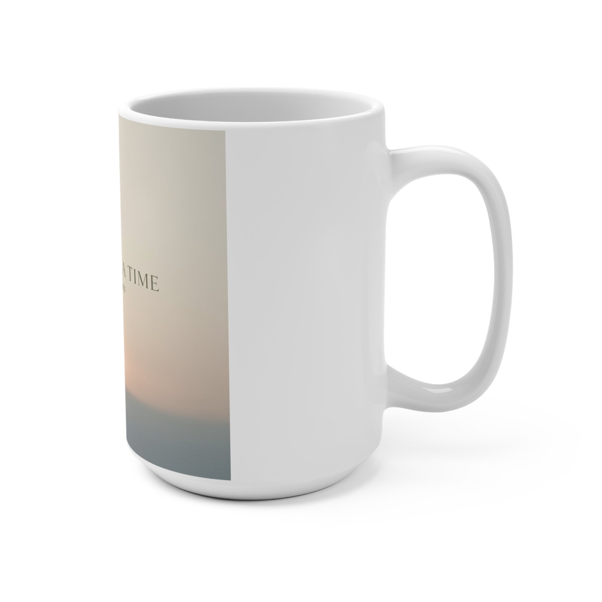 ONE DAY AT A TIME Mug 15oz