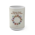 Library Days Are The Best Days Mug 15oz