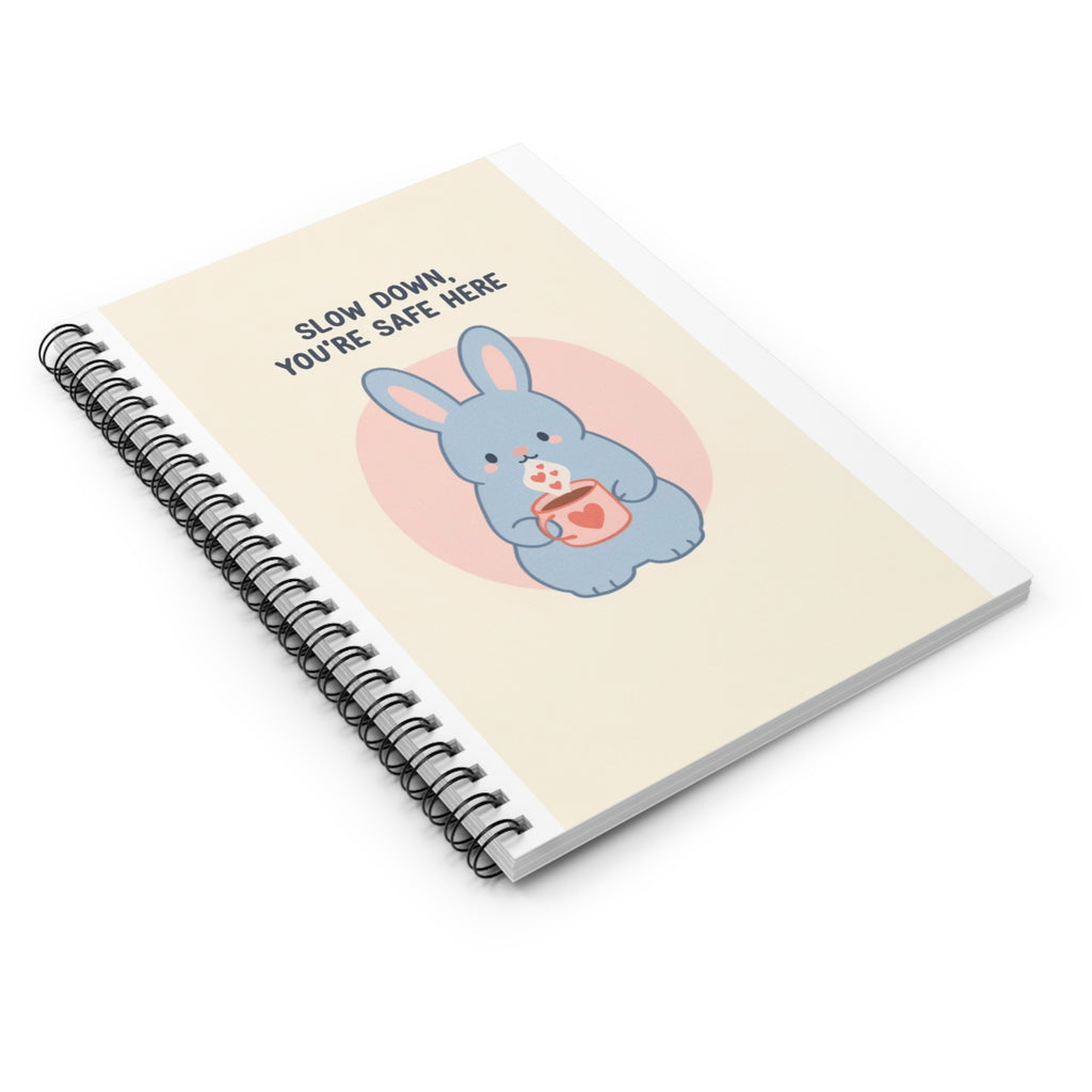 SLOW DOWN, YOURE SAFE HERE Spiral Notebook