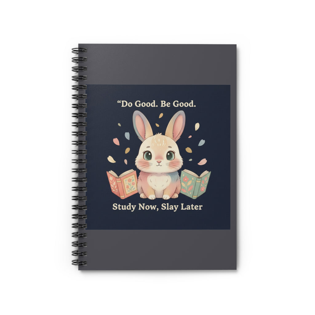 Bunny Spiral Notebook – Do Good Be Good Study Now Slay Later
