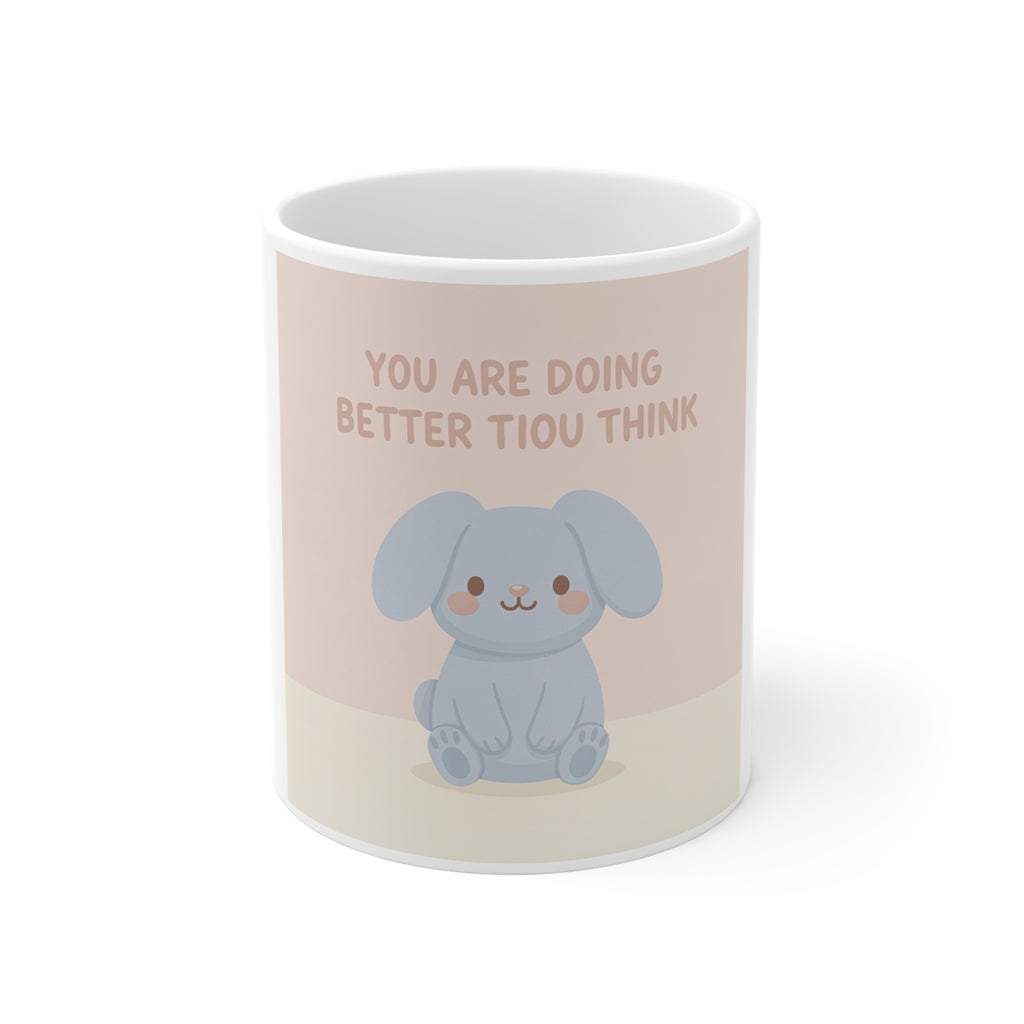YOU ARE DOING BETTER TIou THINK Mug 11oz