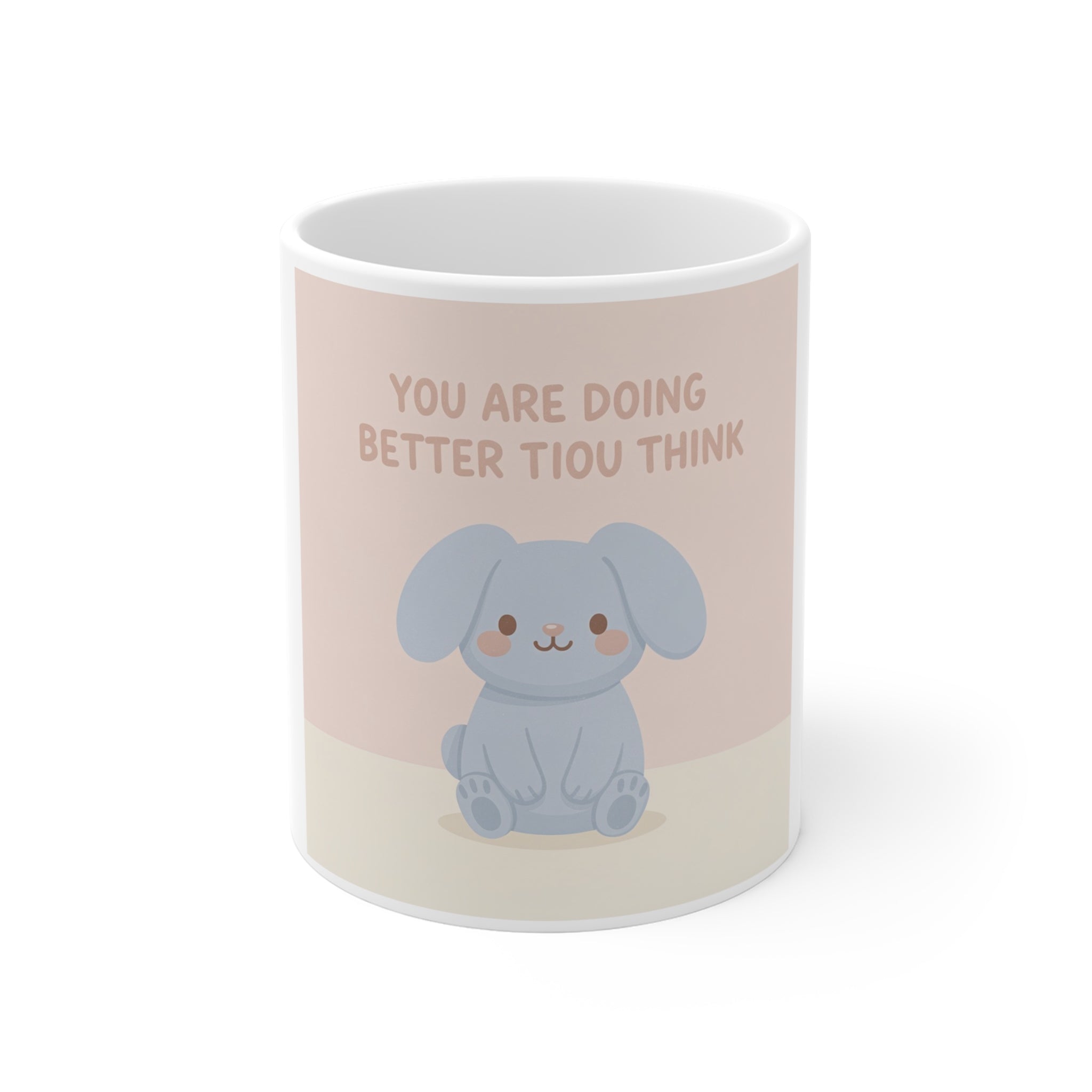 YOU ARE DOING BETTER TIou THINK Mug 11oz