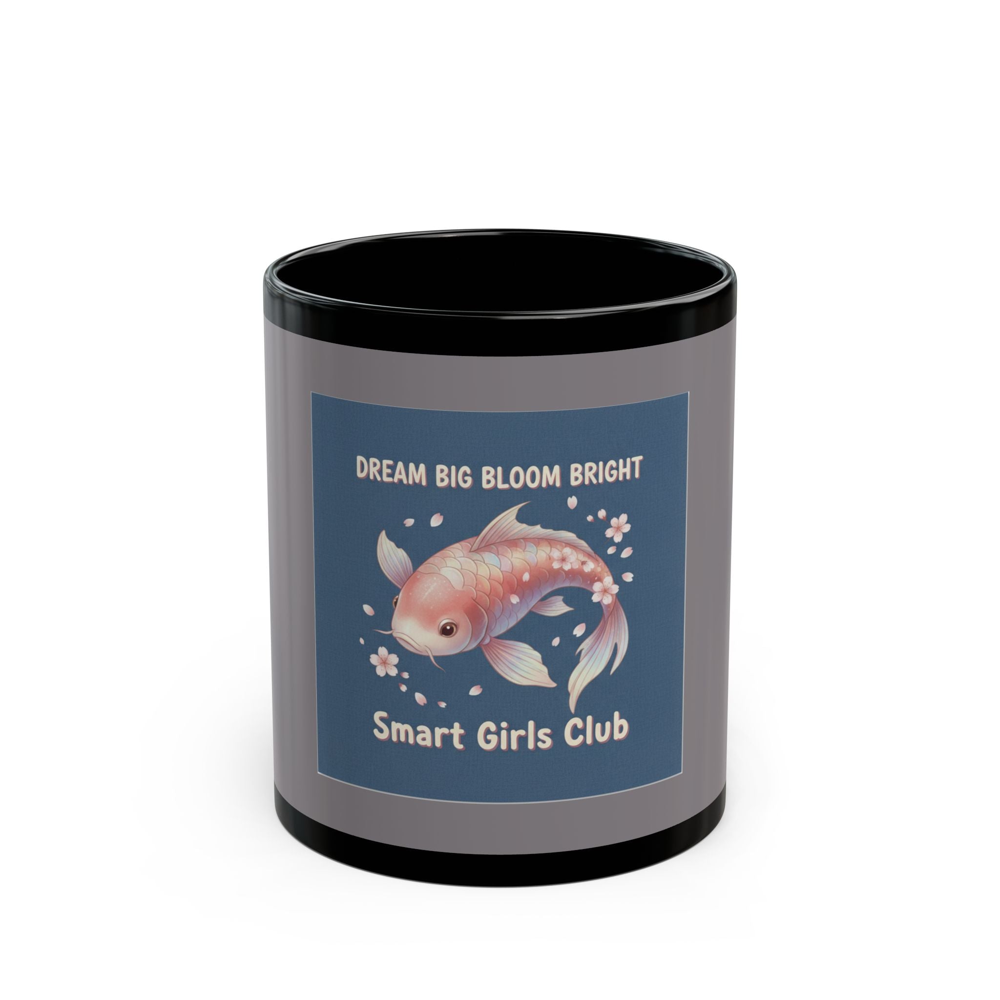Koi Black Mug 11oz – Dream Big Bloom Bright Smart Girls Club