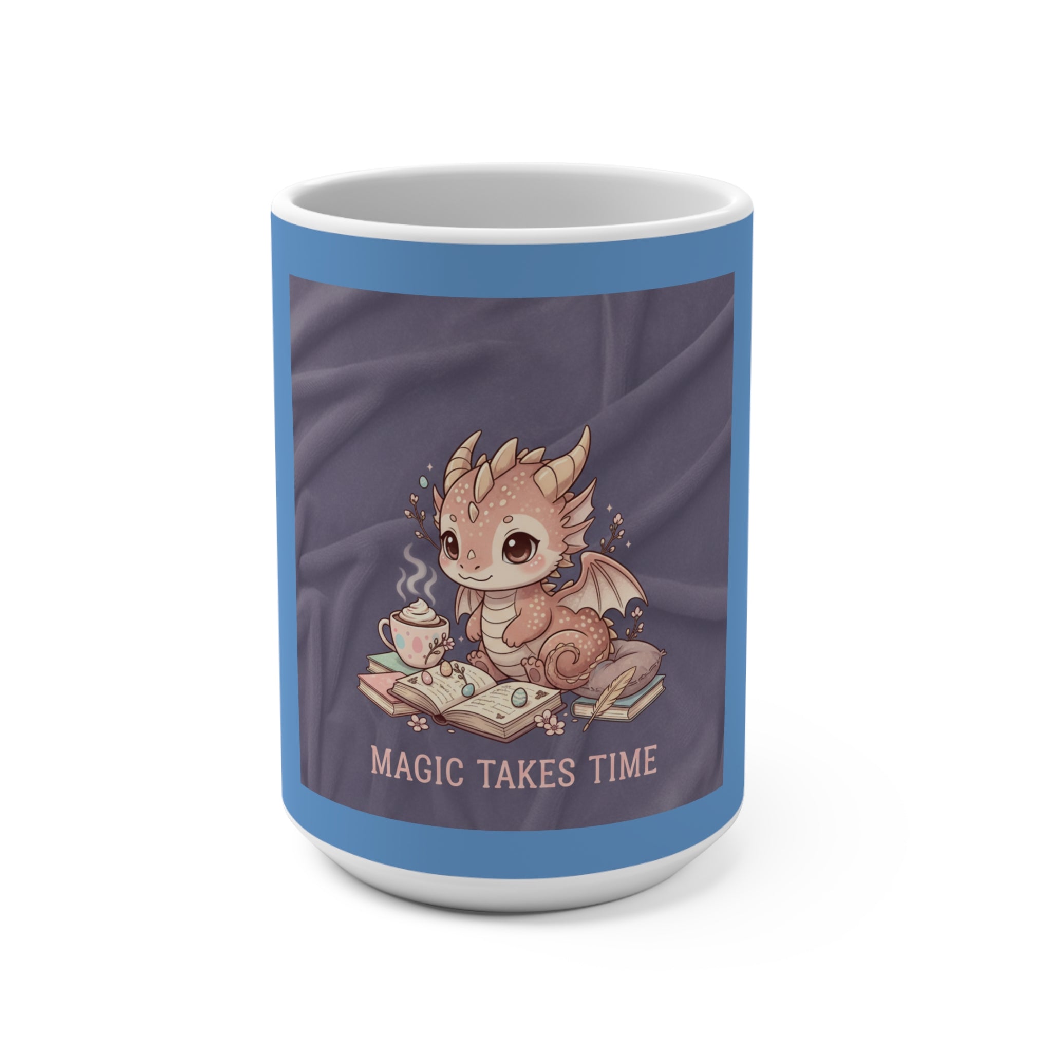 Magic Takes Time Mug 15oz – Gift Idea