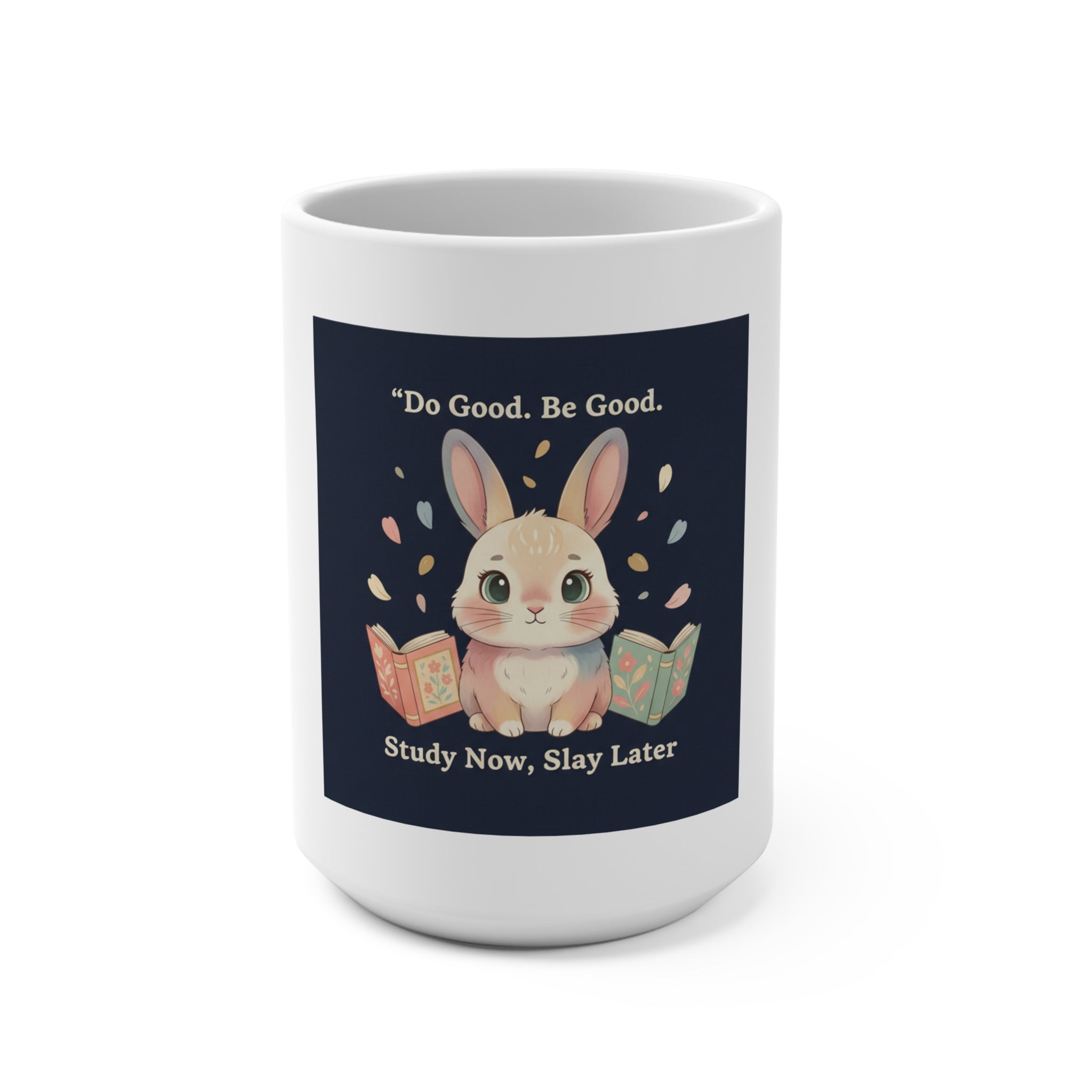 Bunny Mug 15oz – Do Good Be Good Study Now Slay Later