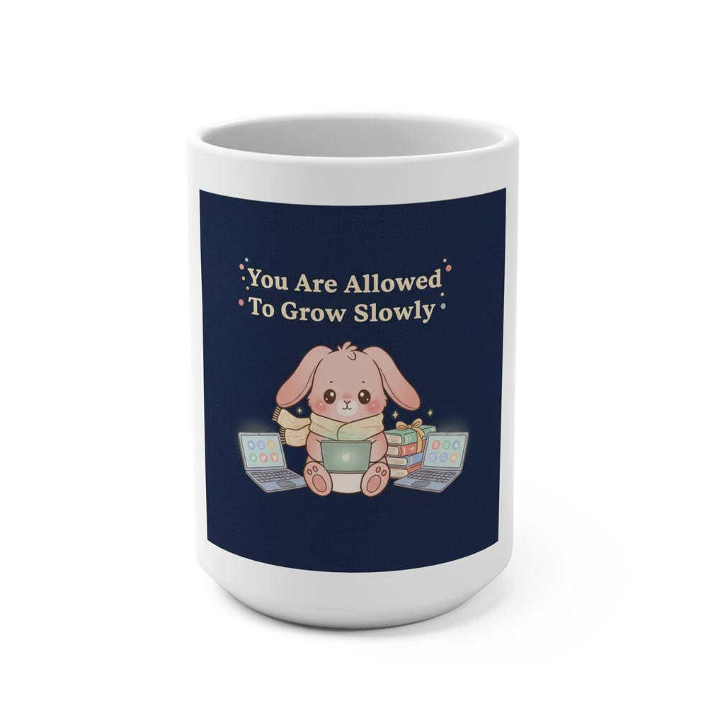 Bunny Mug 15oz – You Are Allowed to Grow Slowly