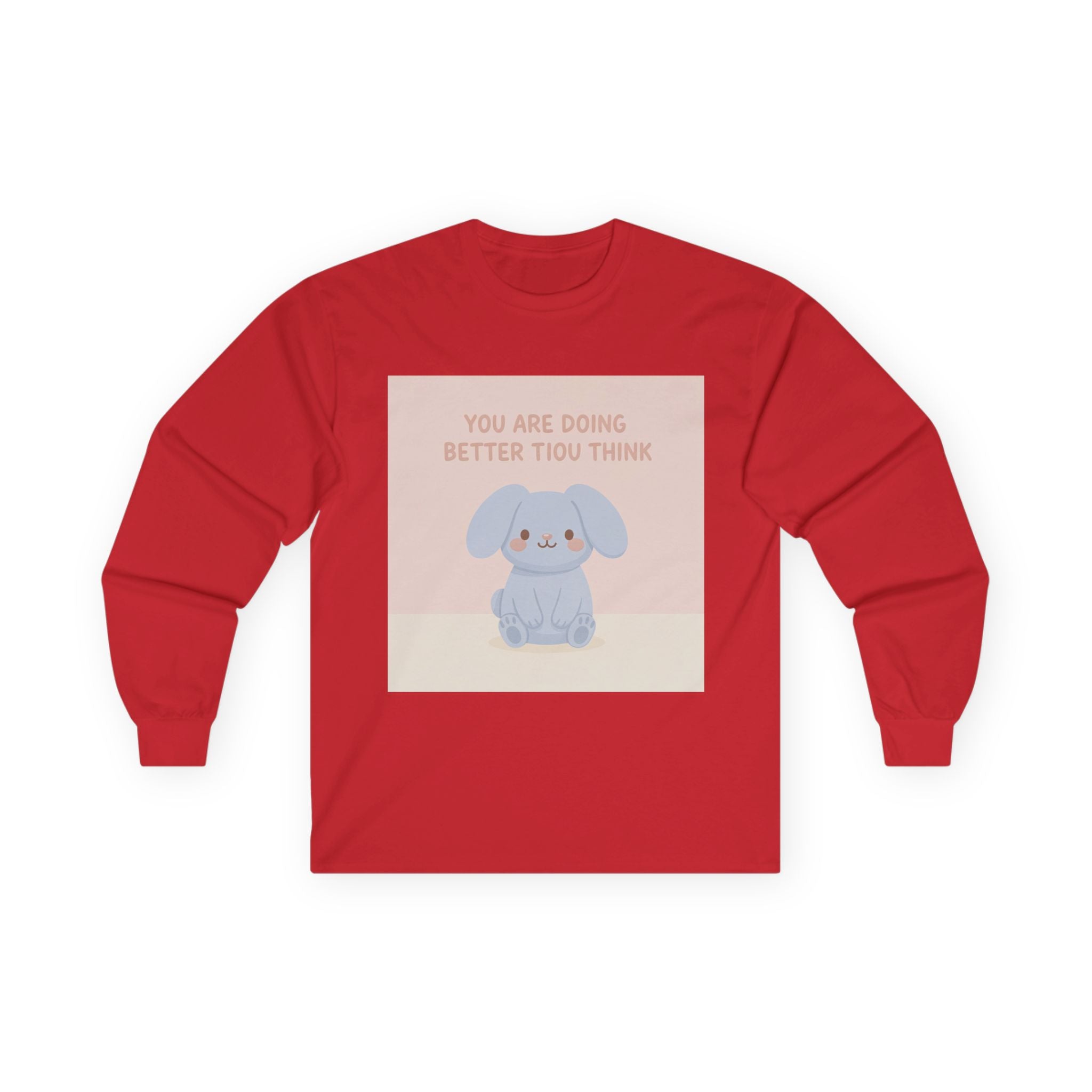 YOU ARE DOING BETTER TIou THINK Long Sleeve Tee