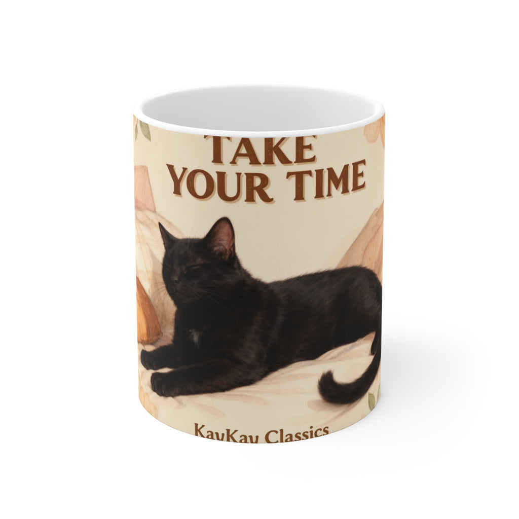TAKE YOUR TIME Cat Mug 11oz