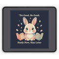 Bunny Mouse Pad – Do Good Be Good Study Now Slay Later