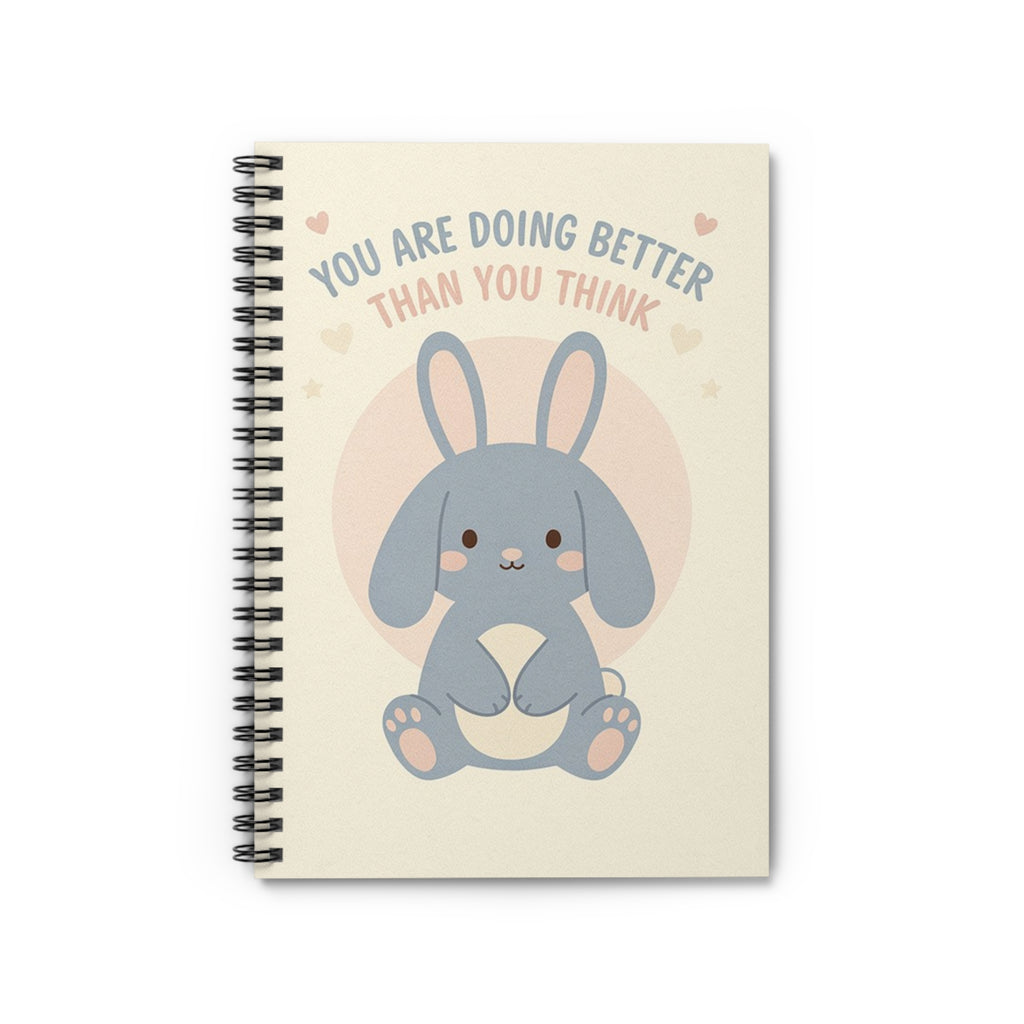 YOU ARE DOING BETTER THAN YOU THINK Spiral Notebook