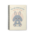 YOU ARE DOING BETTER THAN YOU THINK Spiral Notebook