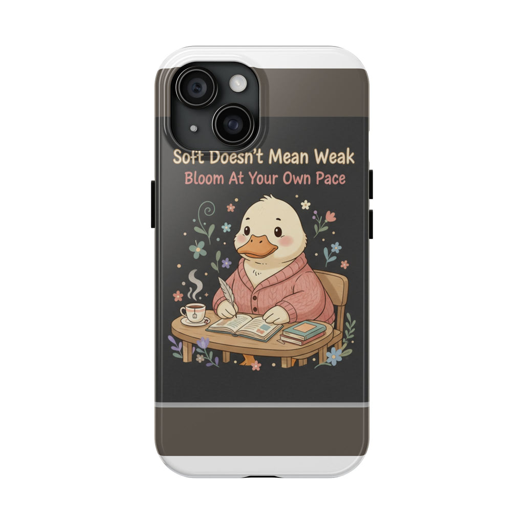 Duck In A Cardigan Tough Phone Case – Soft Doesnt Mean Weak Bloom at Your Own