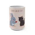 LOVE CAN BE SOFT Rabbit, cat Mug 15oz
