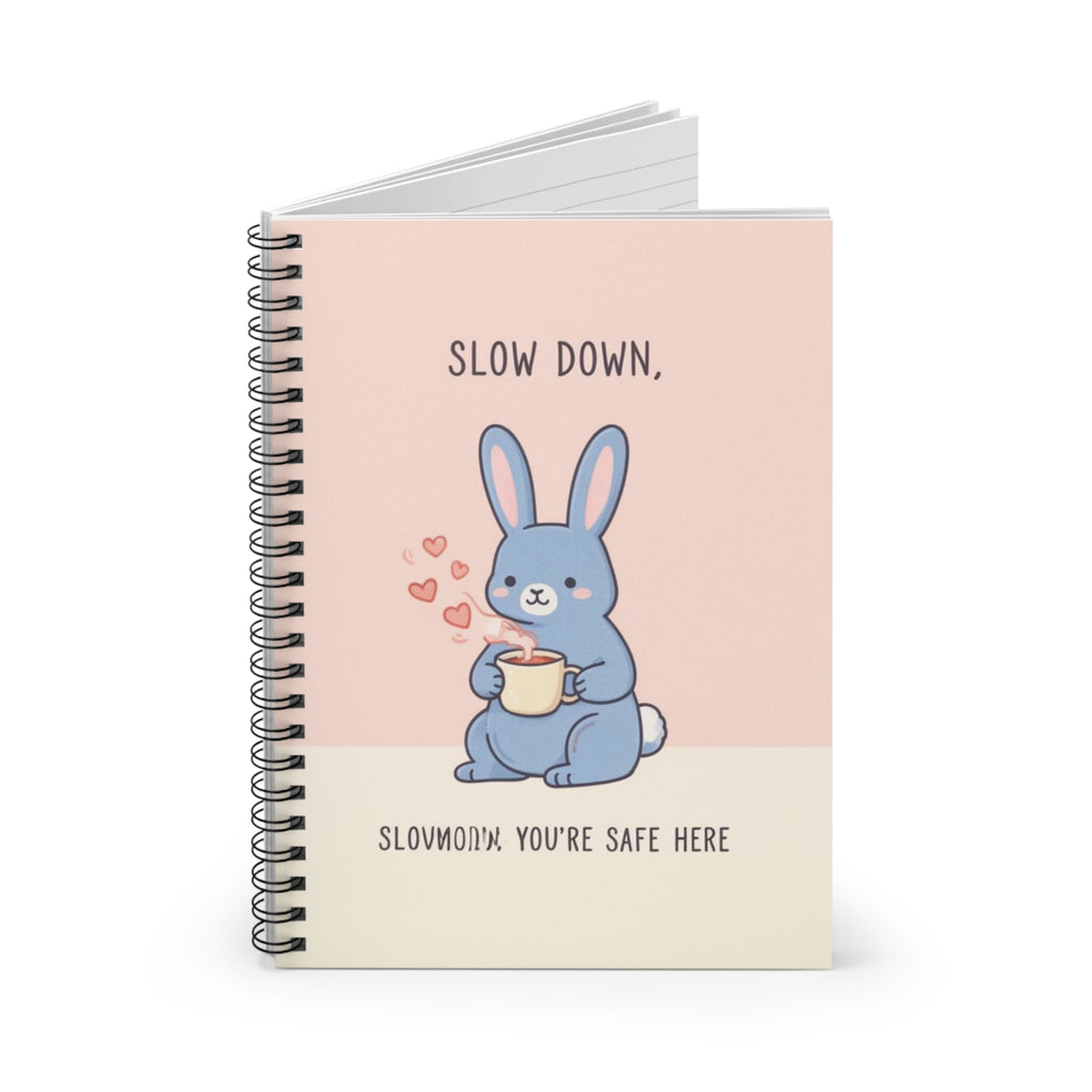 SLOW DOWN, SLOWDOWN YOURE SAFE HERE Spiral Notebook