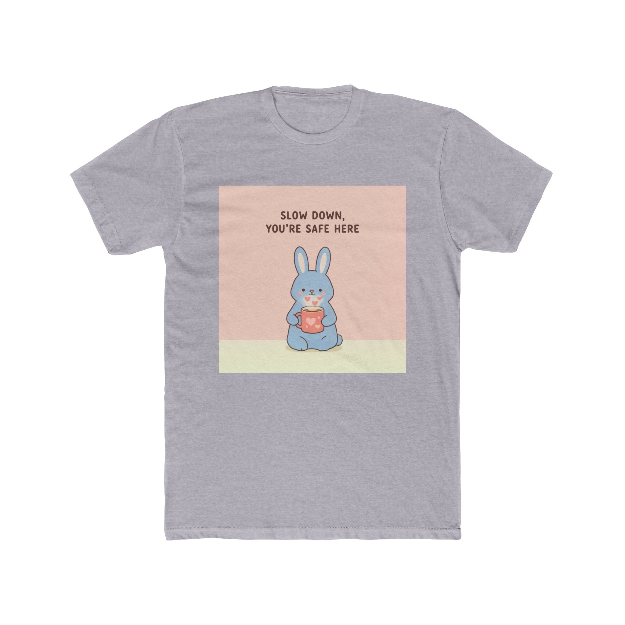 SLOW DOWN, YOURE SAFE HERE Unisex Tee