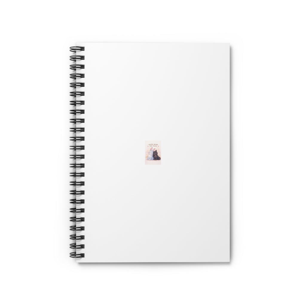 YOURE NEVER TOO MUCH Rabbit Spiral Notebook