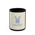 YOU ARE DOING BETTER THAN YOU THINK Rabbit Black Mug 11oz